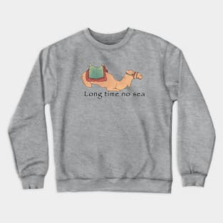 Long time no sea Crewneck Sweatshirt